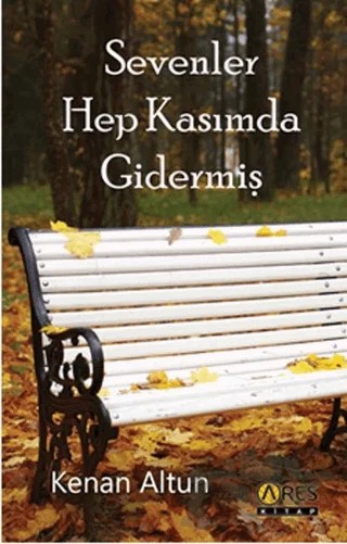 Sevenler Hep Kasımda Gidermiş – Kenan Altun – Ares Yayınları kitap kapağı