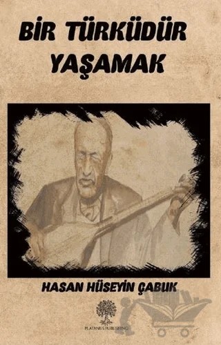 Bir Türküdür Yaşamak – Hasan Hüseyin Çabuk – Platanus Publishing kitap kapağı