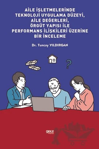 Aile İşletmelerinde Teknoloji Uygulama Düzeyi, Aile Değerleri, Örgüt Yapısı İle Performans İlişkileri Üzerine Bir İnceleme – Tuncay Yıldırgan – Gece Kitaplığı kitap kapağı
