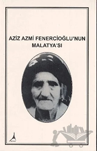 Aziz Azmi Fenercioğlu'nun Malatya'sı – Aziz Azmi Fenercioğlu – Alter Yayıncılık kitap kapağı