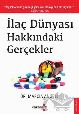 İlaç Dünyası Hakkındaki Gerçekler – Marcia Angell – Yakamoz Yayınevi kitap kapağı