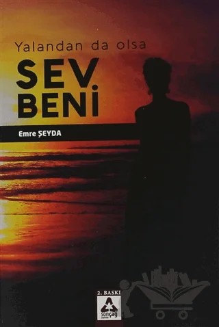 Yalandan Da Olsa Sev Beni – Emre Şeyda – Sonçağ Yayınları kitap kapağı