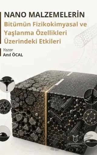 Nano Malzemelerin Bitümün Fizikokimyasal ve Yaşlanma Özellikleri Üzerindeki Etkileri – Anıl Öcal – Akademisyen Kitabevi kitap kapağı