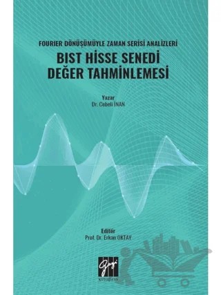 Fourıer Dönüşümüyle Zaman Serisi Analizleri BIST Hisse Senedi Değer Tahminlemesi – Cebeli İnan – Gazi Kitabevi kitap kapağı