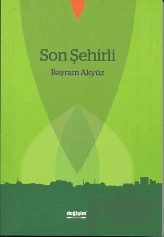 Son Şehirli – Bayram Akyüz – Değişim Yayınları kitap kapağı