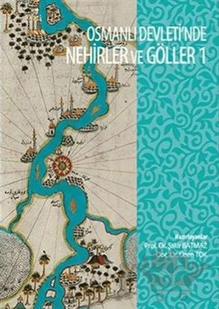Osmanli Devleti'nde Nehirler ve Göller 1 – Özen Tok, Şakir Batmaz – Bi Not Yayınları kitap kapağı