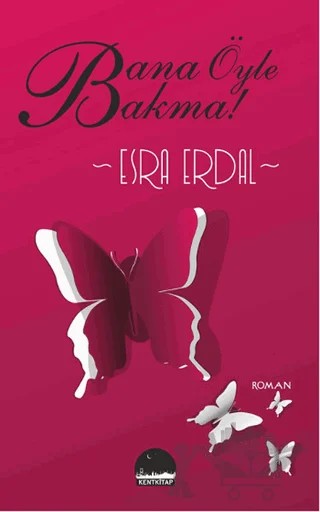 Bana Öyle Bakma! – Esra Erdal – Kent Kitap kitap kapağı
