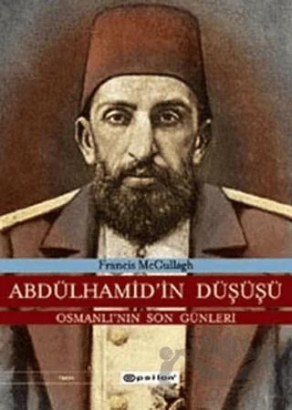 Abdülhamid’in Düşüşü Osmanlı’nın Son Günleri