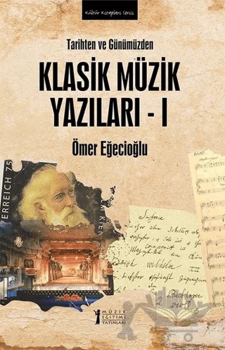 Tarihten ve Günümüzden Klasik Müzik Yazıları 1 – Ömer Eğecioğlu – Müzik Eğitimi Yayınları kitap kapağı