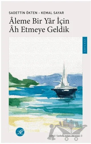 Âleme Bir Yâr için Âh Etmeye Geldik – Sadettin Ökten, Kemal Sayar – TK Yayınevi kitap kapağı