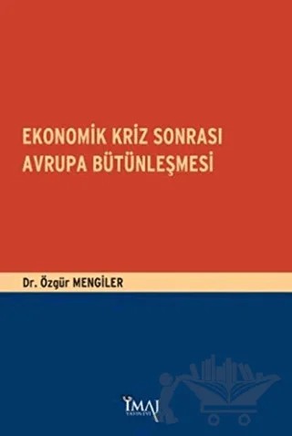Ekonomik Kriz Sonrası Avrupa Bütünleşmesi – Özgür Mengiler – İmaj Yayıncılık kitap kapağı