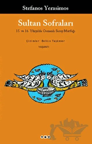 Sultan Sofraları 15. ve 16. Yüzyılda Osmanlı Saray Mutfağı – Stefanos Yerasimos – Yapı Kredi Yayınları kitap kapağı