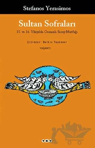 Sultan Sofraları 15. ve 16. Yüzyılda Osmanlı Saray Mutfağı