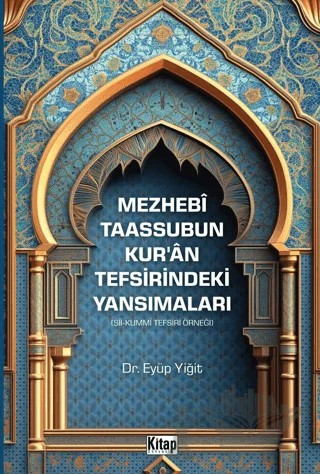 Mezhebi Taassubun Kur'an Tefsirindeki Yansımaları (Şii-Kummi Tefsiri Örneği) – Eyüp Yiğit – Kitap Dünyası Yayınları kitap kapağı