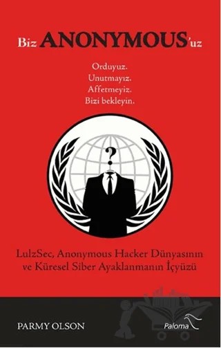 Biz Anonymous'uz Ordayız, Unutmayız, Affetmeyiz, Bizi Bekleyin – Parmy Olson – Paloma Yayınevi kitap kapağı