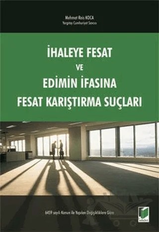 İhaleye Fesat ve Edimin İfasına Fesat Karıştırma Suçları – Mehmet Reis Koca – Adalet Yayınevi kitap kapağı