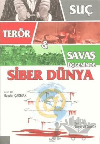 Suç, Terör ve Savaş Üçgeninde Siber Dünya