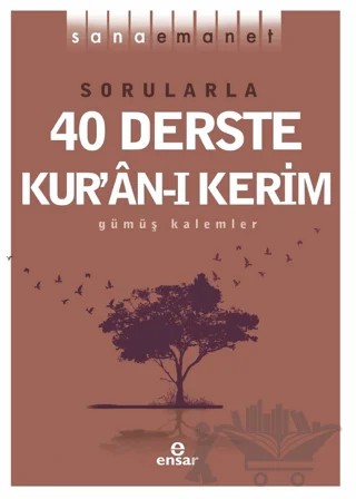 Sorularla 40 Derste Kur’ân-ı Kerim – Gümüş Kalemler – Ensar Neşriyat kitap kapağı
