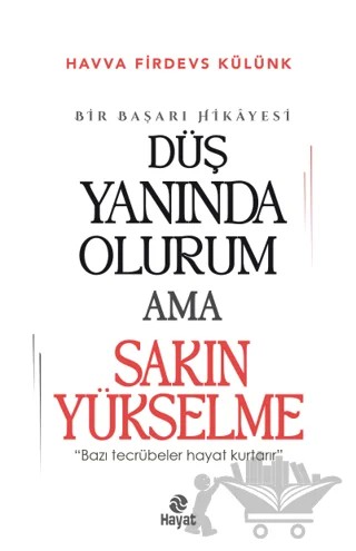 Düş Yanında Olurum Ama Sakın Yükselme – Havva Firdevs Külünk – Hayat Yayınları kitap kapağı