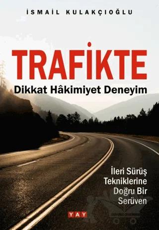 Trafikte Dikkat Hâkimiyet Deneyim – İsmail Kulakçıoğlu – YAY - Yeni Anadolu Yayınları kitap kapağı