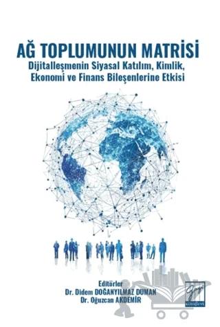 Ağ Toplumunun Matrisi Dijitalleşmenin Siyasal Katılım, Kimlik, Ekonomi ve Finans Bileşenlerine Etkisi