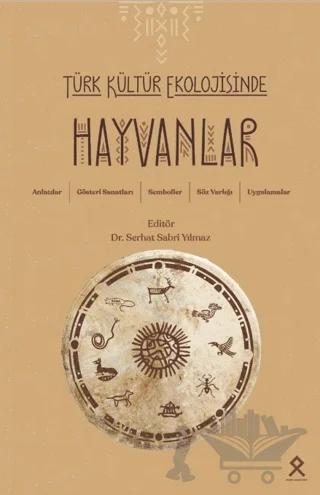 Türk Kültür Ekolojisinde Hayvanlar Anlatılar, Gösteri Sanatları, Semboller, Söz Varlığı, Uygulamalar