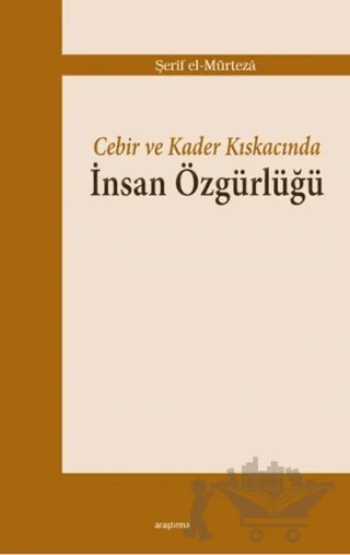 Cebir ve Kader Kıskacında İnsan Özgürlüğü – Şerif el-Mürteza – Araştırma Yayınları kitap kapağı