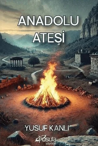 Anadolu Ateşi – Yusuf Kanlı – Pusula (Kişisel) Yayıncılık kitap kapağı