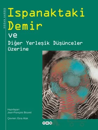 Ispanaktaki Demir ve Diğer Yerleşik Düşünceler Üzerine – Jean-François Bouvet – Yapı Kredi Yayınları kitap kapağı