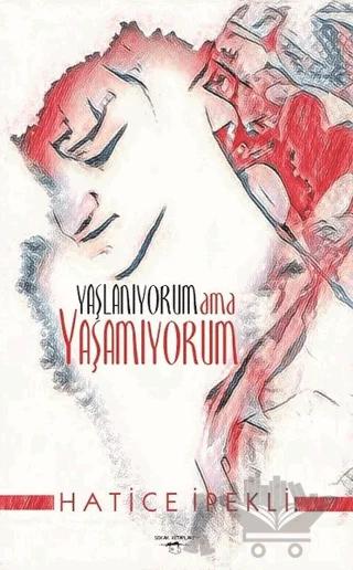 Yaşlanıyorum ama Yaşamıyorum