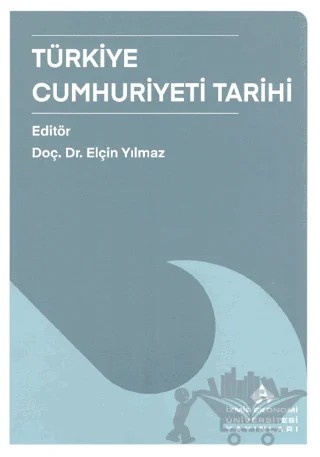 Türkiye Cumhuriyeti Tarihi – Elçin Yılmaz – İzmir Ekonomi Üniversitesi Yayınları kitap kapağı