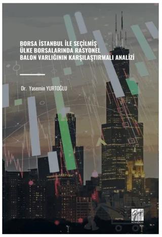 Borsa İstanbul İle Seçilmiş Ülke Borsalarında Rasyonel Balon Varlığının Karşılaştırmalı Analizi
