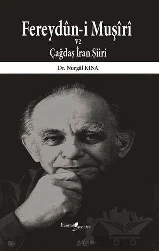 Fereydün-i Muşiri ve Çağdaş İran Şiiri – Nurgül Kına – İraniyat Yayınları kitap kapağı