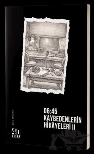 06:45 Kaybedenlerin Hikayeleri – II