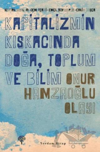 Kapitalizmin Kıskacında Doğa, Toplum ve Bilim - Onur Hamzaoğlu Olayı