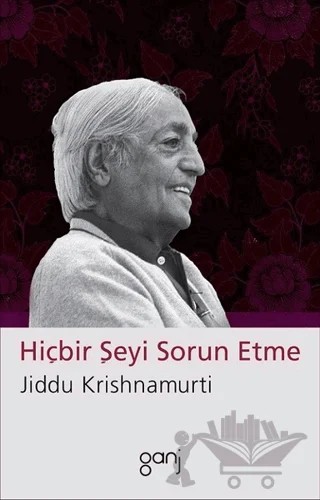 Hiçbir Şeyi Sorun Etme – Jiddu Krishnamurti – Ganj Kitap kitap kapağı