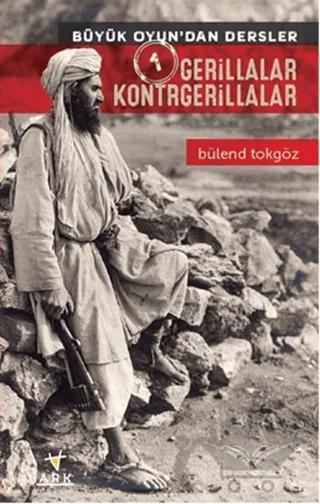 Gerillalar Kontrgerillalar - Büyük Oyun'dan Dersler 1