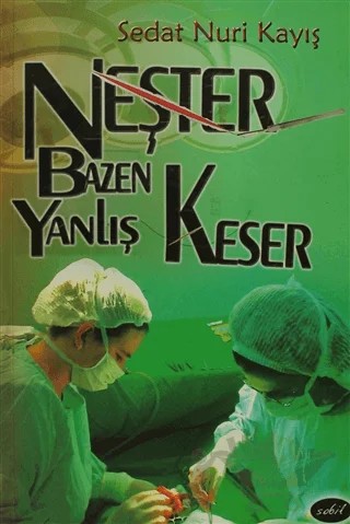 Neşter Bazen Yanlış Keser – Sedat Nuri Kayış – Sobil Yayıncılık kitap kapağı