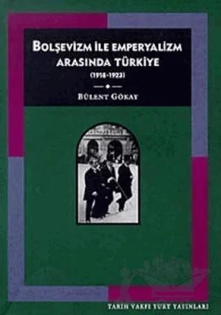 Bolşevizm ve Emperyalizm Arasında Türkiye (1918-1923)