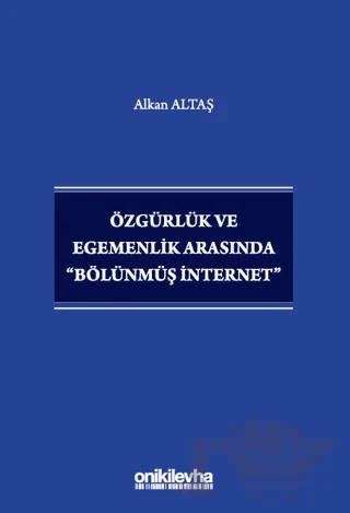 Özgürlük ve Egemenlik Arasında "Bölünmüş İnternet"