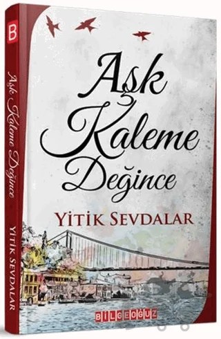 Aşk Kaleme Değince – Yitik Sevdalar – Bilgeoğuz Yayınları kitap kapağı