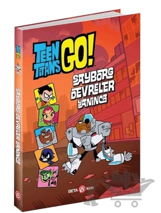 DC Comics: Teen Titans Go! Sayborg Devreler Yanınca – Steve Korte – Beta Kids kitap kapağı