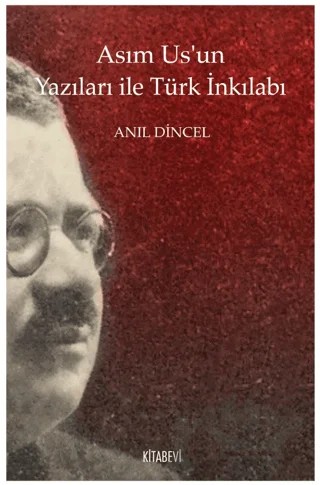 Asım Us’un Yazıları ile Türk İnkılabı – Anıl Dincel – Kitabevi Yayınları kitap kapağı