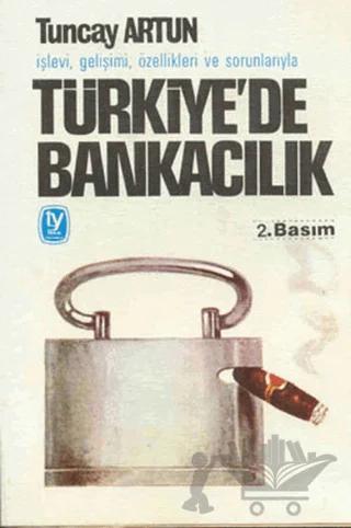İşlevi, Gelişimi, Özellikleri ve Sorunlarıyla Türkiye’de Bankacılık
