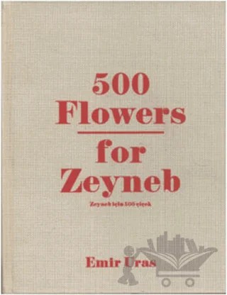 500 Flowers for Zeyneb - Zeyneb İçin 500 Çiçek – Emir Uras – İlke Kitabevi Yayınları kitap kapağı