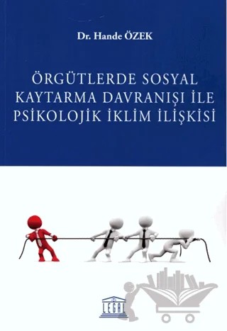 Örgütlerde Sosyal Kaytarma Davranışı ile Psikolojik İklim İlişkisi – Hande Özek – Legal Yayıncılık kitap kapağı