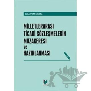 Milletlerarası Ticari Sözleşmelerin Müzakeresi ve Hazırlanması – Lale Ayhan İzmirli – Adalet Yayınevi kitap kapağı