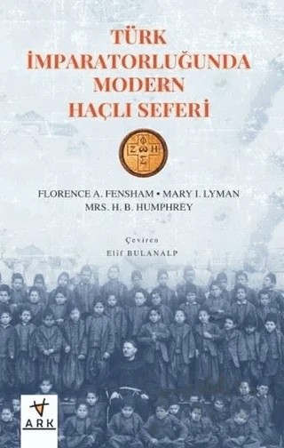 Türk İmparatorluğunda Modern Haçlı Seferi – Florence A. Fensham – Ark Kitapları kitap kapağı