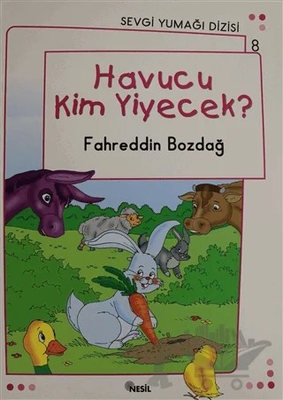 Havucu Kim Yiyecek? - Sevgi Yumağı Dizisi 8 – Fahreddin Bozdağ – Nesil Yayınları kitap kapağı