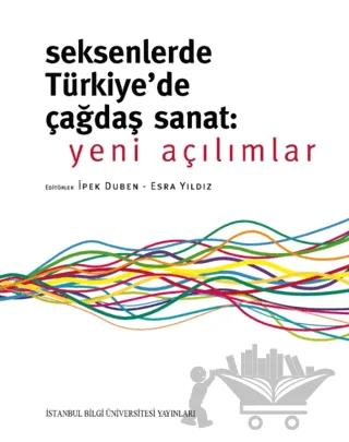Seksenlerde Türkiye'de Çağdaş Sanat: Yeni Açılımlar